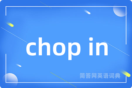 chop in