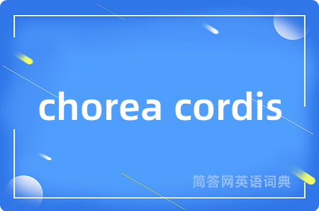 chorea cordis