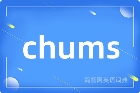chums