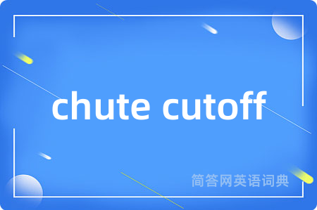 chute cutoff