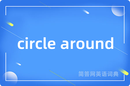 circle around