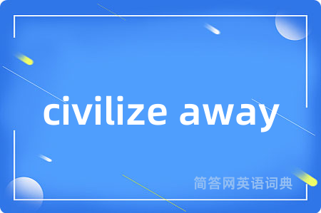 civilize away