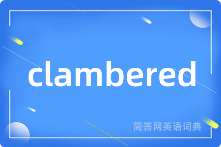 clambered