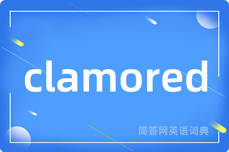 clamored