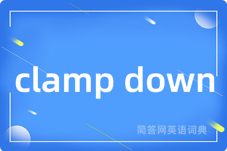 clamp down
