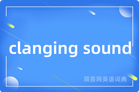 clanging sound