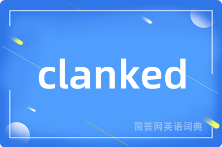 clanked