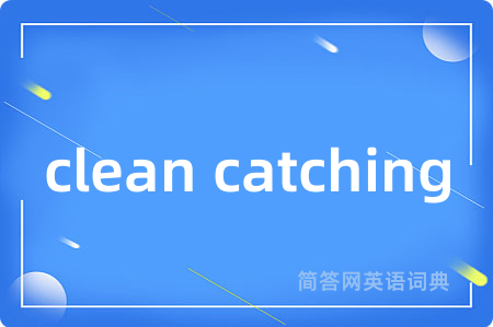 clean catching