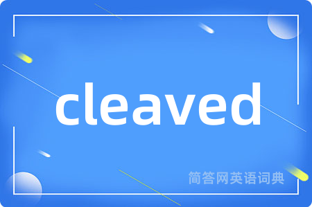 cleaved