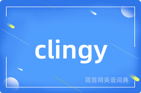 clingy