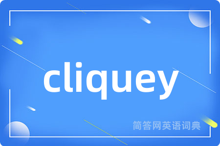 cliquey