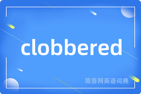 clobbered
