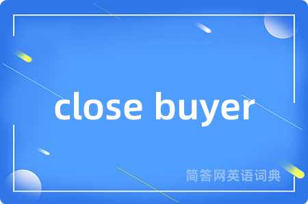 close buyer