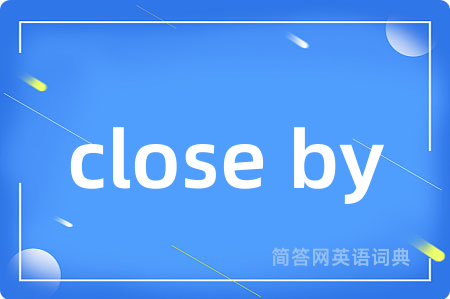 close by