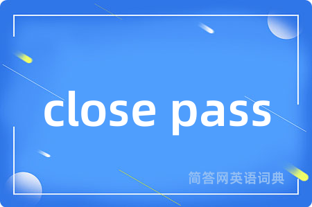 close pass