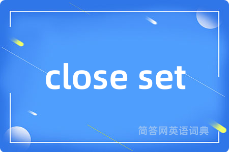 close set