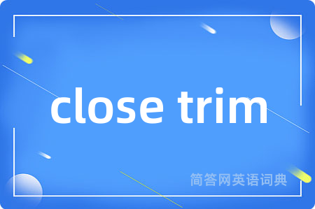 close trim