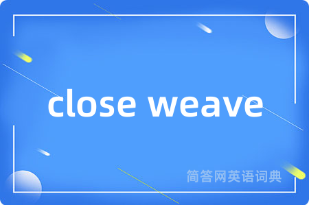 close weave