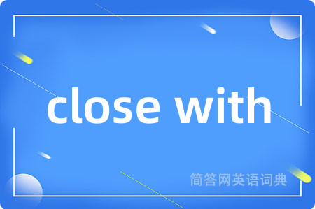 close with