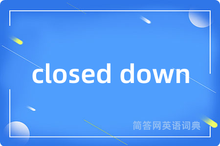 closed down