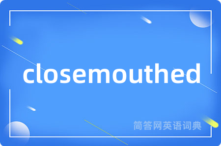closemouthed
