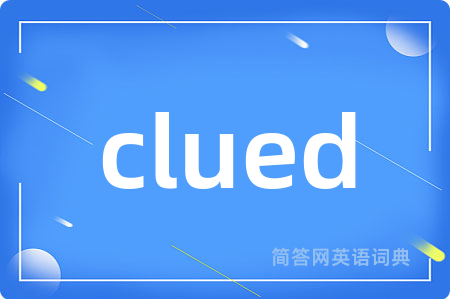 clued