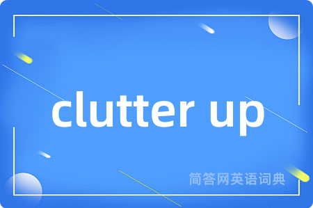 clutter up