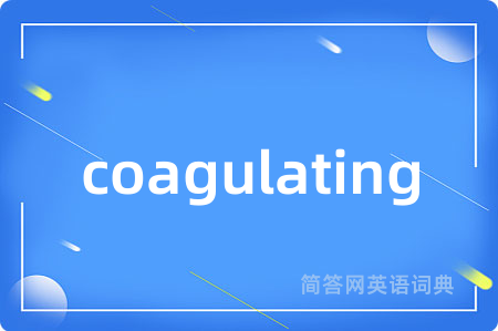 coagulating