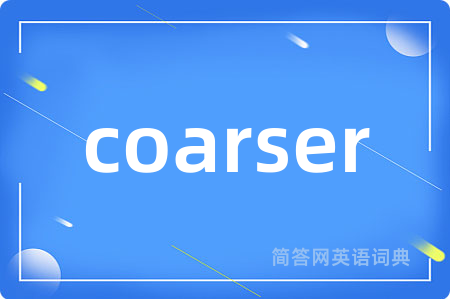 coarser