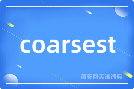 coarsest