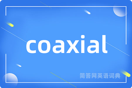 coaxial