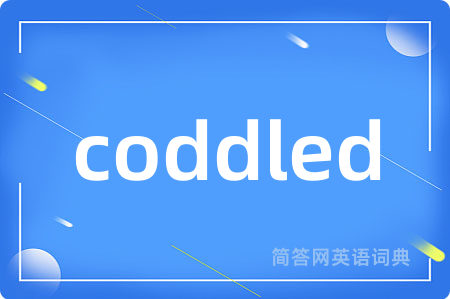 coddled