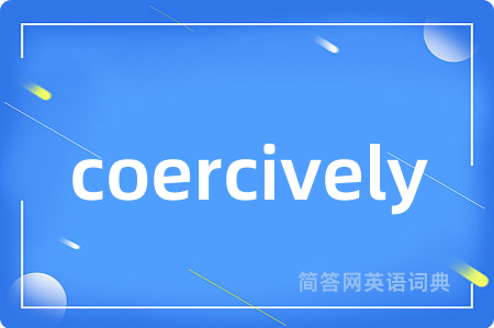 coercively