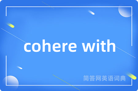 cohere with