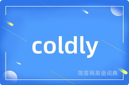 coldly
