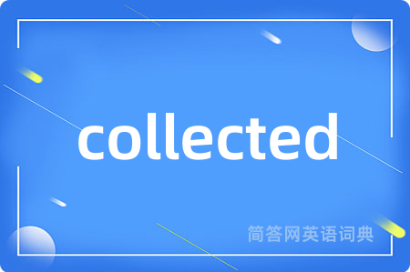 collected