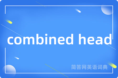 combined head