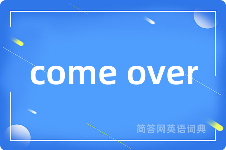 come over