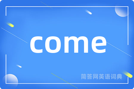 come