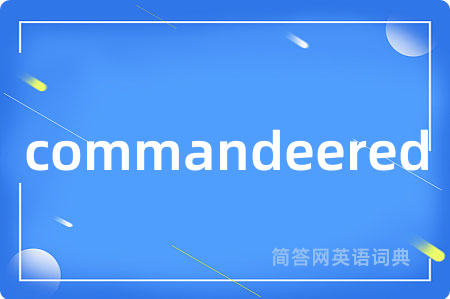 commandeered