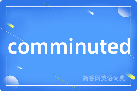 comminuted