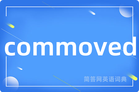 commoved