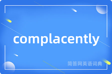 complacently