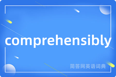 comprehensibly