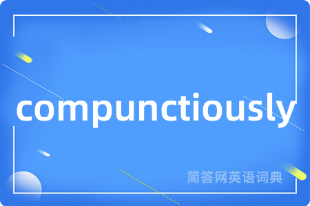 compunctiously