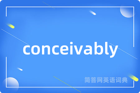 conceivably