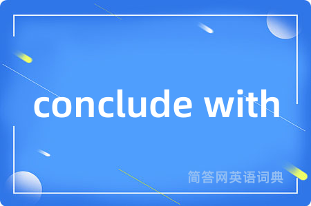 conclude with