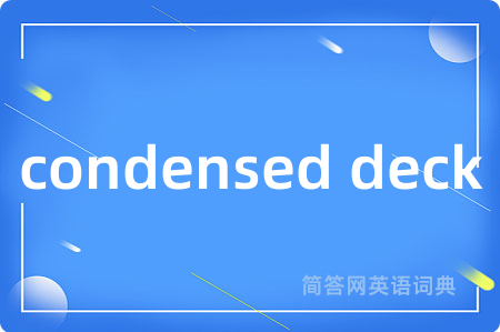 condensed deck