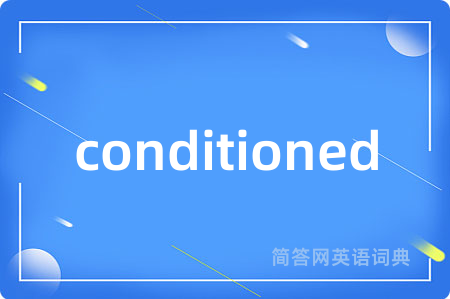 conditioned