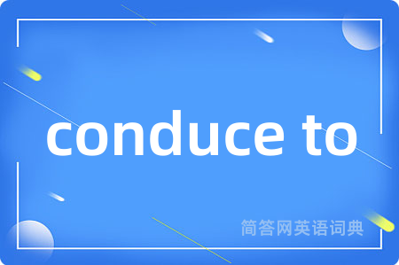 conduce to